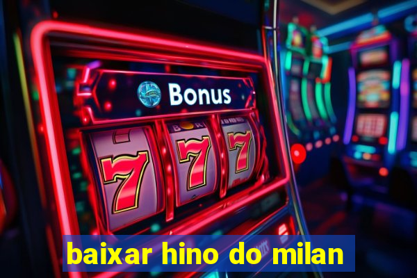 baixar hino do milan